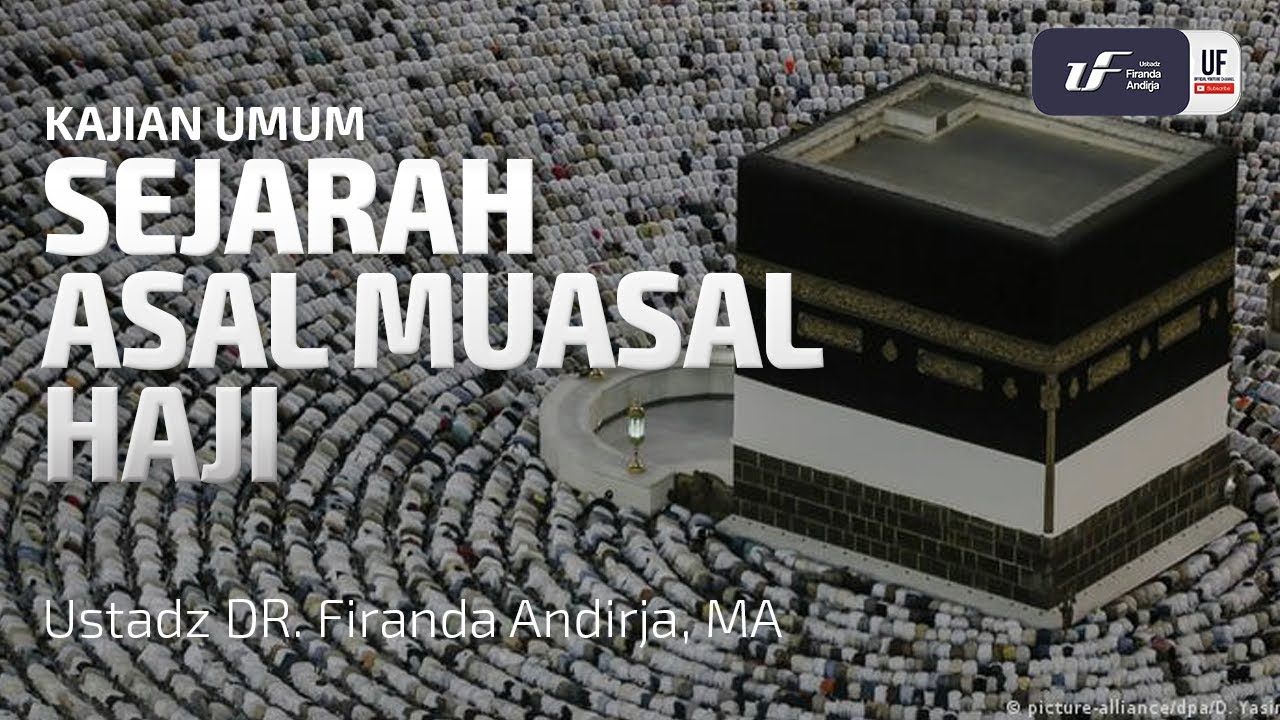 Sejarah Asal Muasal Haji - Ustadz Dr. Firanda Andirja M.A