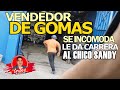 Vendedor de gomas se incomoda y le da carrera a El Chico Sandy