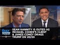 Sean Hannity Is Outed as Michael Cohen's Client & James Comey Drags Trump on 20/20 | The Daily Show