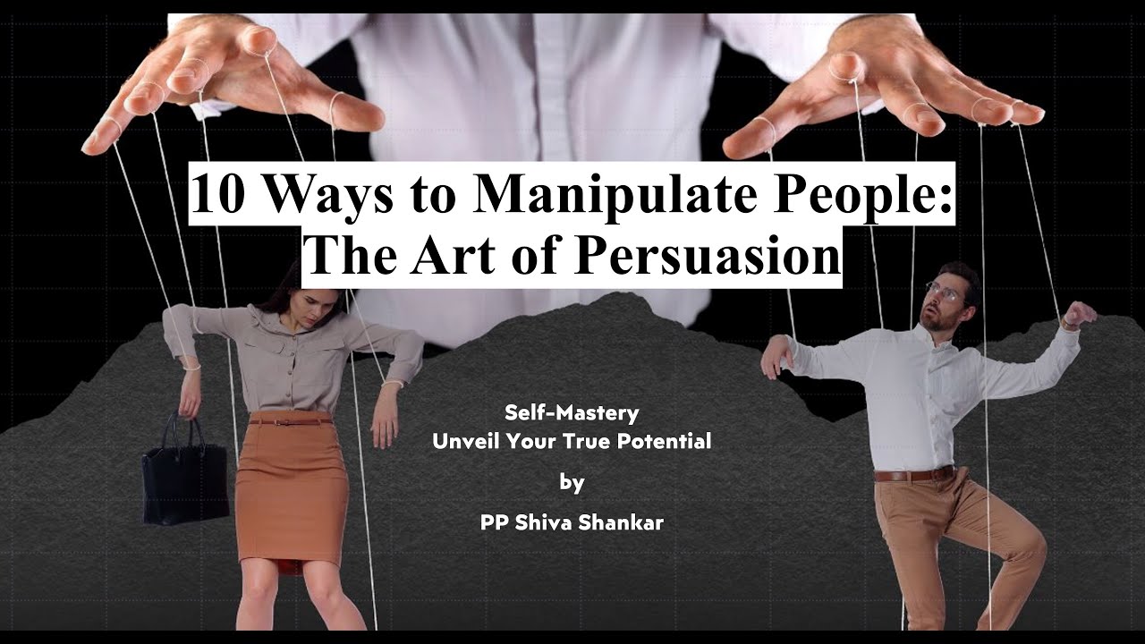 10 Ways on How to Manipulate People the Art of Persuasion 