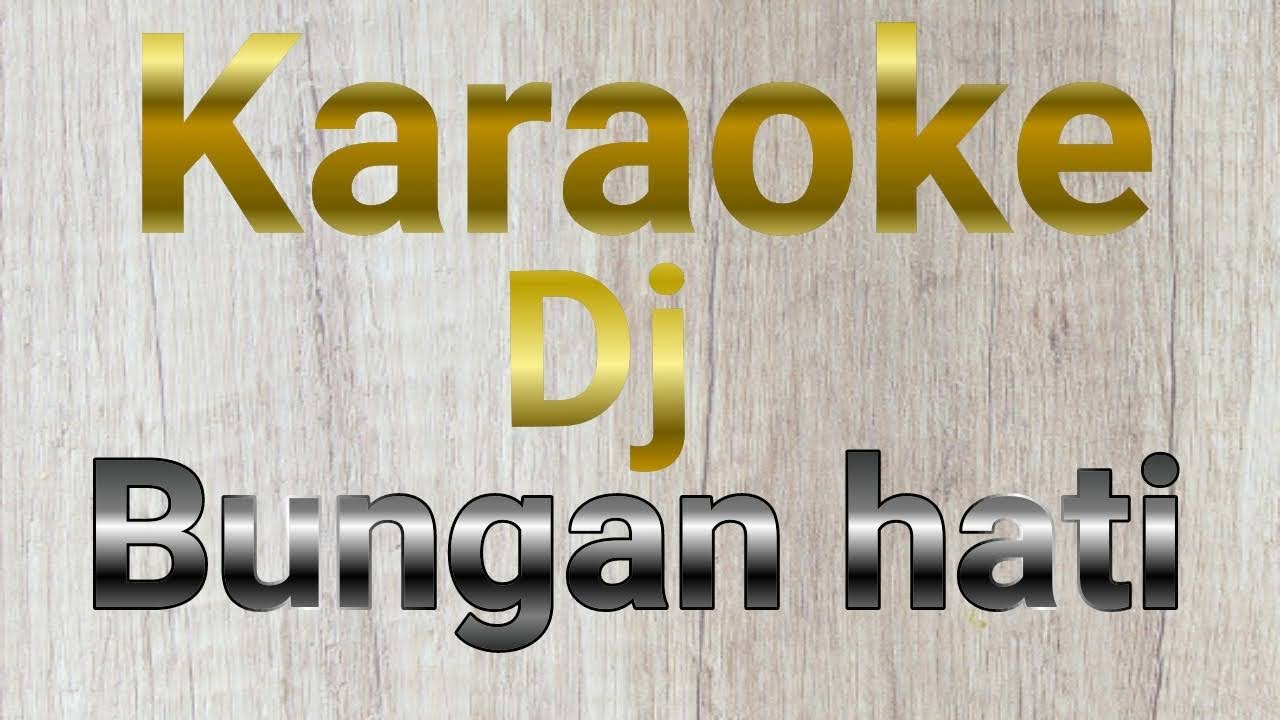 Karaoke  Dj remix  Bungan Hati