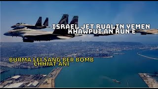 ISRAEL JET RUALIN YEMEN KHAWPUI AN RUN E | BURMA LEI SANG BER BOMB CHHIAT ANI| GAZA BEIHPUI HMAHRUAI