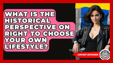 What Is The Historical Perspective On Right To Choose Your Own Lifestyle?