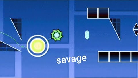 Savage Layout - Geometry Dash 2.11