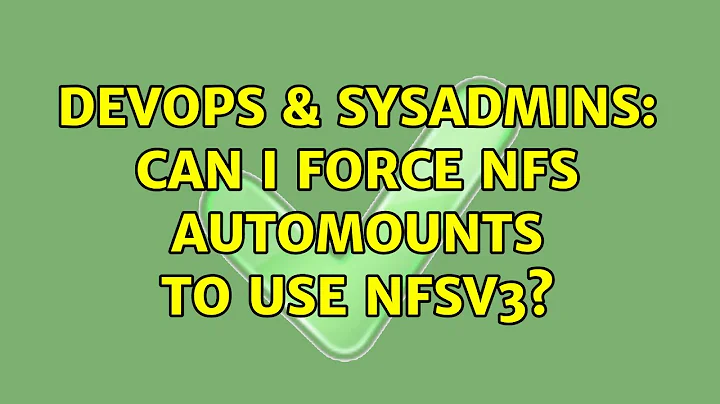 DevOps & SysAdmins: Can I force NFS automounts to use NFSv3? (2 Solutions!!)