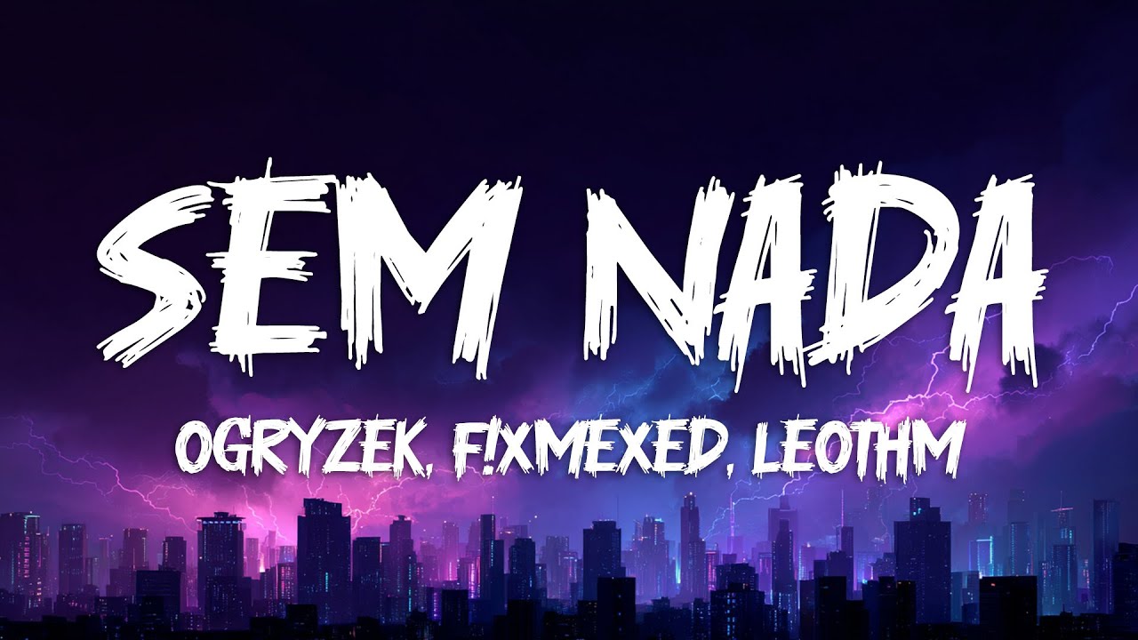Ogryzek, F!xmexed, LeoThm - SEM NADA (Lyrics)