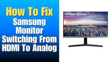 How To Fix Samsung Monitor Switching From HDMI To Analog