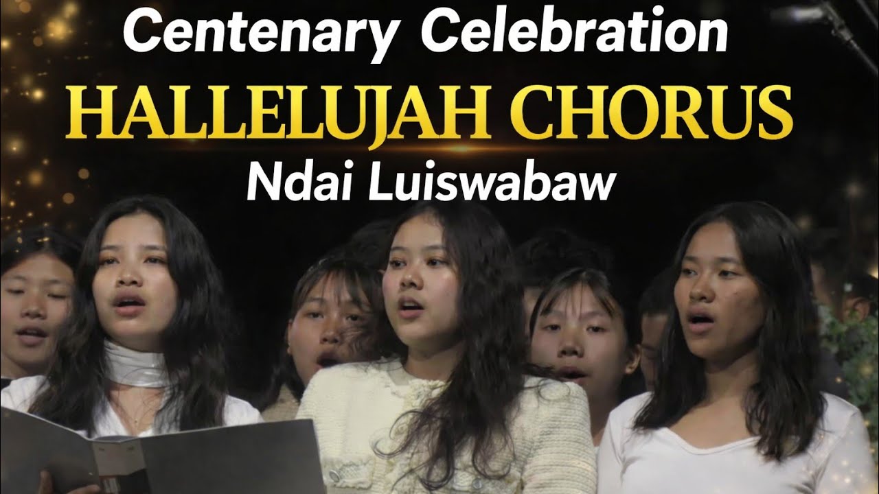 Hallelujah Chorus || Ndai Luiswabaw || Centenary Celebration 