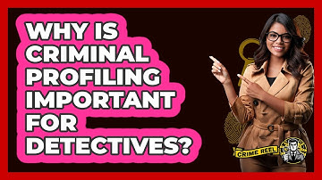 Why Is Criminal Profiling Important For Detectives? - The Crime Reel