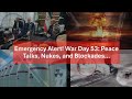Emergency Alert! War Day 53: Peace Talks, Nukes, and Blockades…