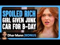 SPOILED RICH Girl Given Junk Car For B-DAY | Dhar Mann Bonus!