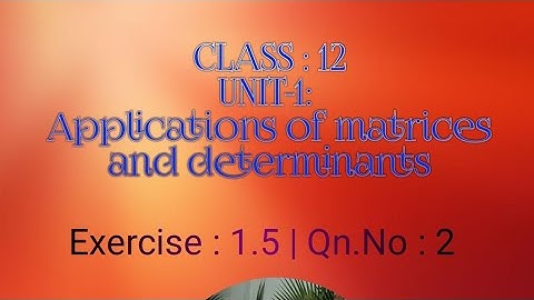 Class:12, ~Exercise 1.5 ~ Qn.no: 2 [Gaussian - Elimination Method ]
