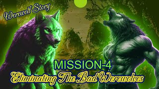 Eliminating the Bad Werewolves | Mission 4 | Werewolf Encounter Story