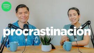 Procrastinación: hacerse daño a uno mismo .  [Ep. 147]