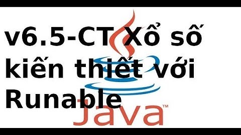Java cơ bản - V6.05 - Chương trình xổ số kiến thiết bằng Runnable trong java