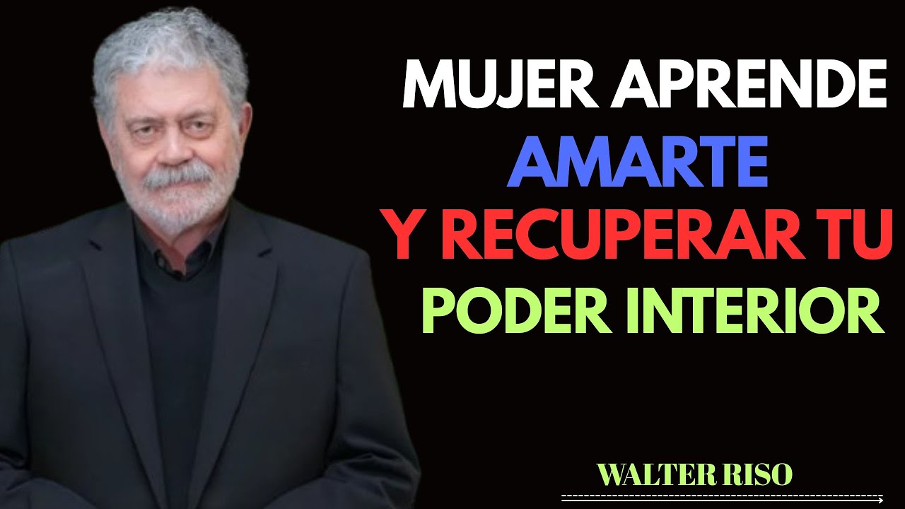 APRENDE A AMARTE Y RECUPERAR TU PODER INTERIOR | Walter Riso”)