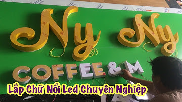 Hướng Dẫn Lắp Chữ Nổi Led Đi Dây Gọn Đẹp Chuyên Nghiệp ✔️