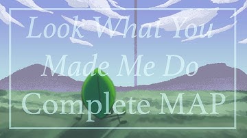 Look What You Made Me Do (Complete MAP)