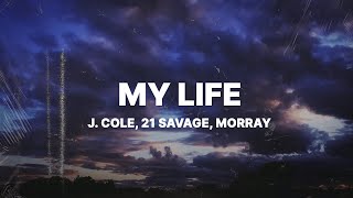 J. Cole - m y . l i f e (Lyrics) ft. 21 Savage & Morray