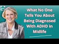 What No One Tells You About Being Diagnosed With ADHD in Midlife