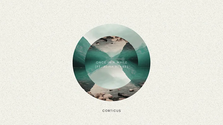 Corticus - Once In A While (ft. Alina Renae)