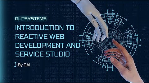 Exploring OutSystems Reactive Web Development & Service Studio: A Comprehensive Introduction by OAI
