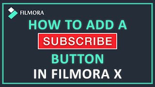 How to Add A Subscribe Button in Filmora X Tutorial 2021