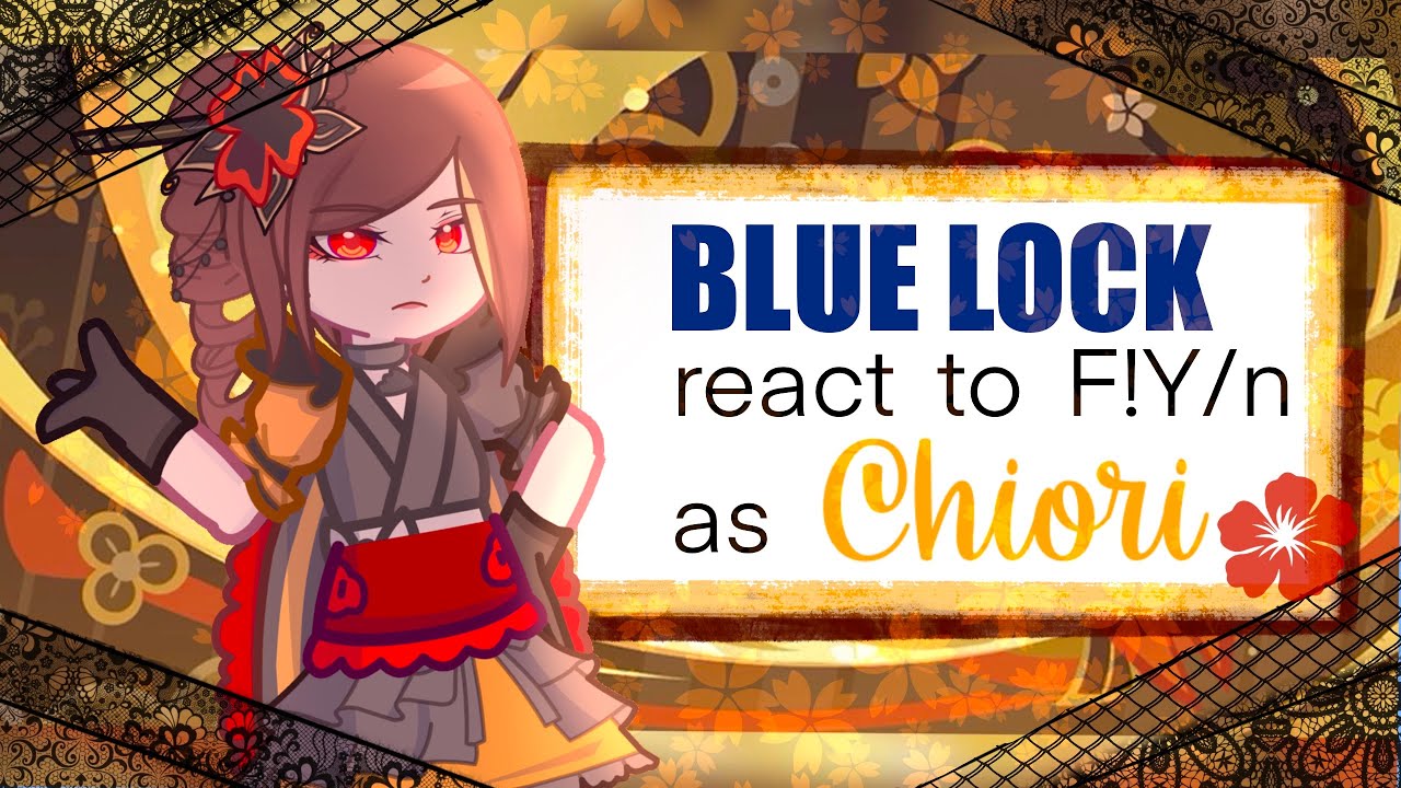 Blue lock react to F!Y/n as Chiori || 2x speed || AU ||