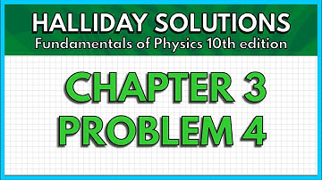 HALLIDAY SOLUTIONS - CHAPTER 3 PROBLEM 4 - Fundamentals of Physics 10th
