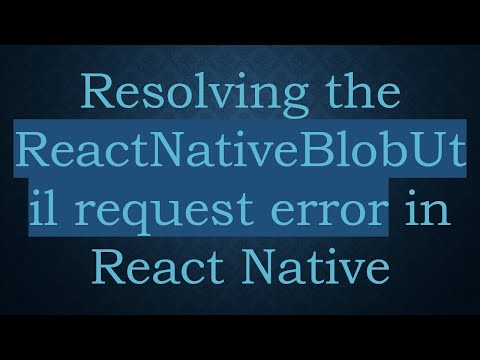 Resolving the ReactNativeBlobUtil request error in React Native
