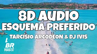 Esquema Preferido - DJ Ivis & Tarcísio do Acordeon (Audio 8D)