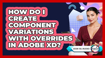 How Do I Create Component Variations With Overrides In Adobe XD? - Design Tool Unlocked