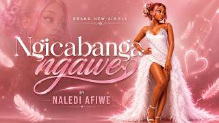 Naledi Aphiwe - Ngicabanga Ngawe (20 AI 06)