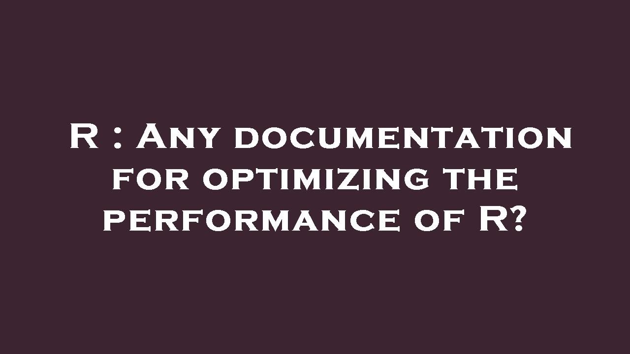 R : Any documentation for optimizing the performance of R? - YouTube