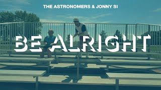 The Astronomers, Jonny Si - Be Alright (Official Audio)