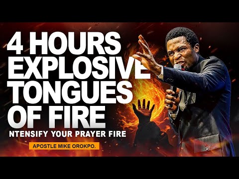 4 HOURS EXPLOSIVE TONGUES OF FIRE •| INTENSIFY YOUR PRAYER FIRE WITH APOSTLE MICHEAL OROKPO 