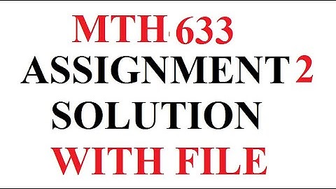 MTH633 ASSIGNMENT 2 SOLUTION FALL 2021, MTH633 ASSIGNMENT 2 SOLUTION 2022