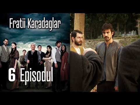 FRATİİ KARADAGLAR EPİSODUL 6