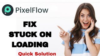How To Fix And Solve Stuck On Loading On Pixelflow App Easy Fix