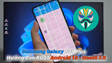 Samsung Galaxy S21 Plus | Hướng Dẫn ROOT Android 15 - OneUI 7.0 (Magisk)