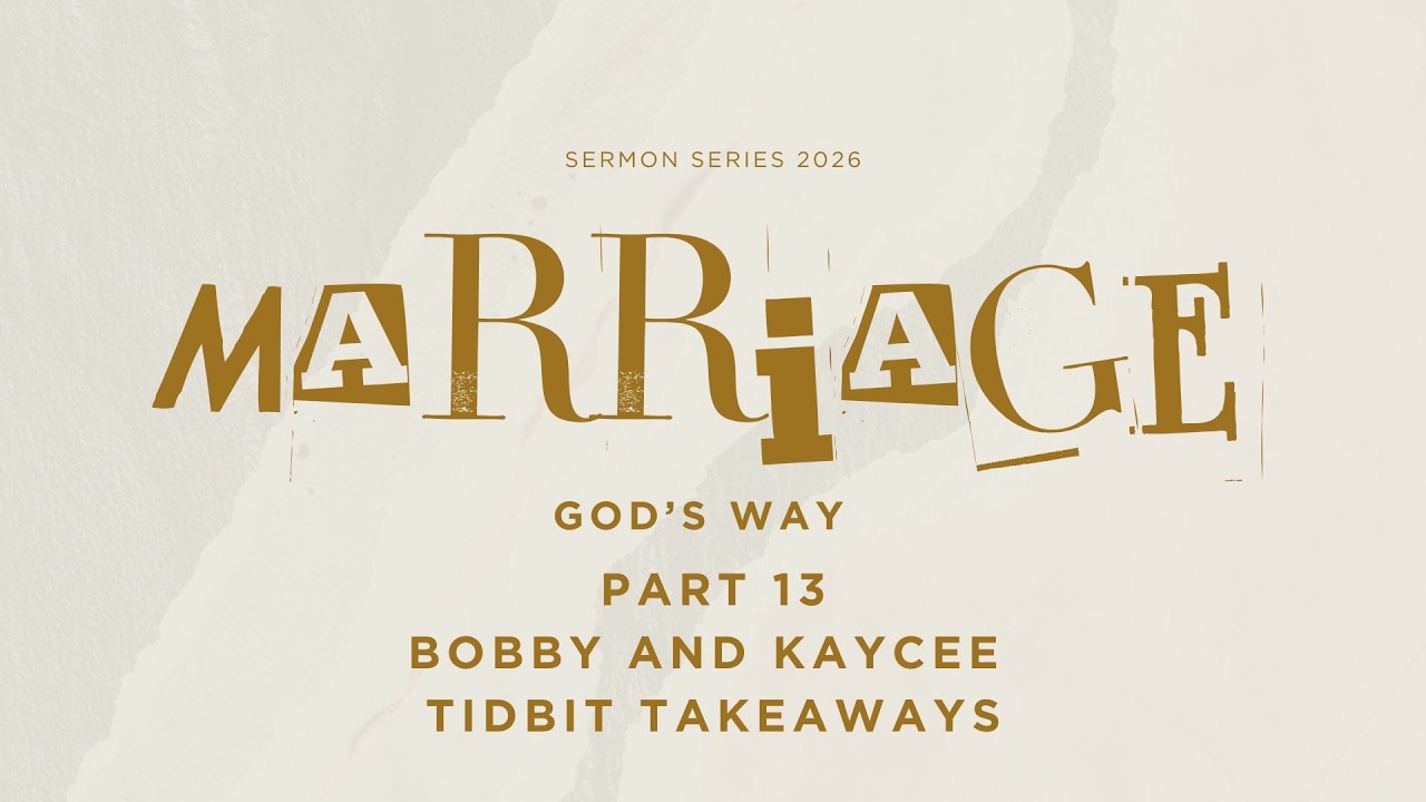 Marriage God's Way (Part 13) Bobby and Kaycee Tidbit Takeaways March 29, 2026