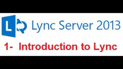 1  Introduction to Microsoft Lync Server 2013