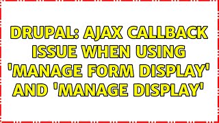 Drupal: AJAX callback issue when using 'Manage Form Display' and 'Manage Display'