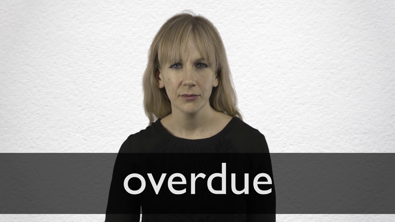 Overdue Definition And Meaning Collins English Dictionary