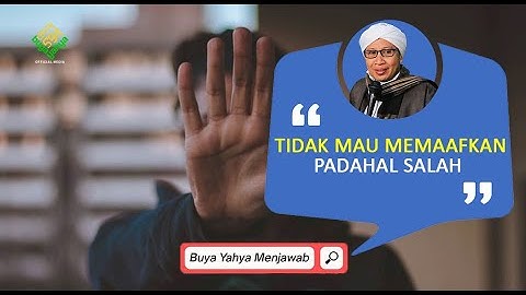 Tidak Mau Memaafkan Padahal Salah - Buya Yahya Menjawab