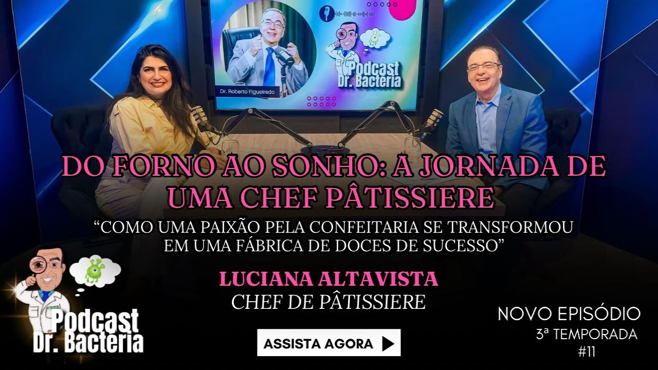 Podcast Dr. Bactéria Com Chef Luciana Altavista - a Jornada de Uma Chef Pâtisserie | #11