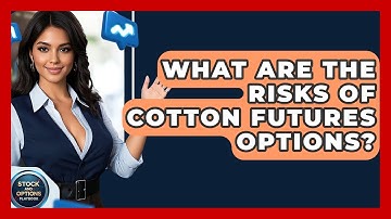 What Are The Risks Of Cotton Futures Options? - Stock and Options Playbook