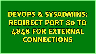 DevOps & SysAdmins: Redirect port 80 to 4848 for external connections (4 Solutions!!)