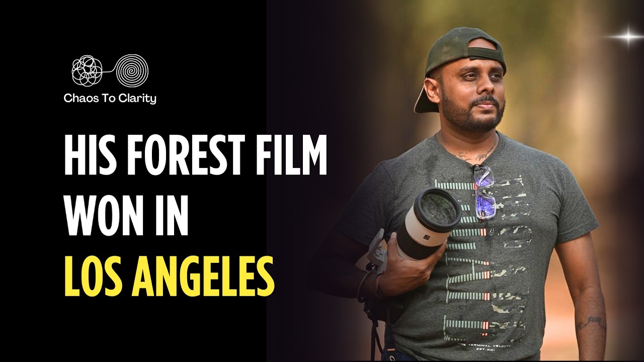 He Filmed A Forest Guide, And It Won In Los Angeles | Sandeep Sinha | Chaos To Clarity Podcast
