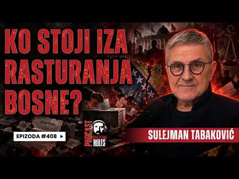 Balkan Rules Podcast Ep.408 - Sulejman Tabaković - KO STOJI IZA RASTURANJA BOSNE?